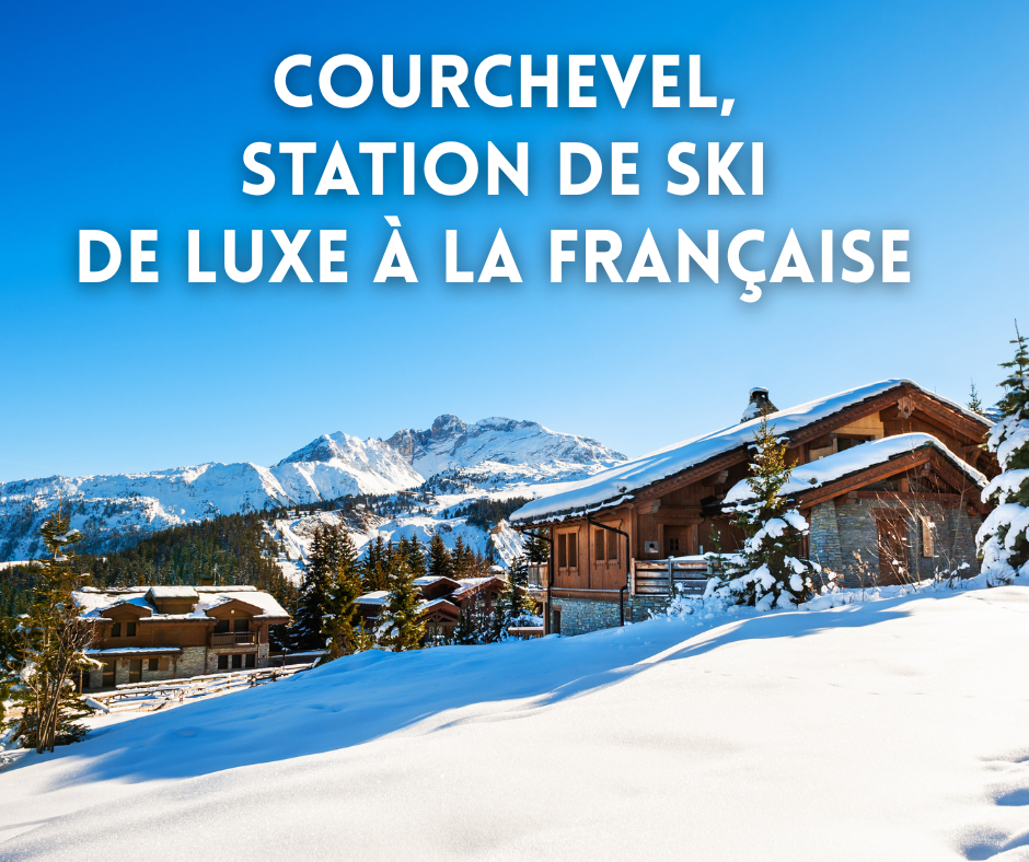 Pourquoi Courchevel est-elle devenue la station de ski la plus emblématique du luxe à la française ?